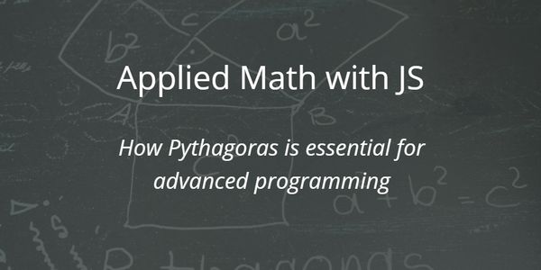 Applied Math with JavaScript -  How Pythagoras is essential for advanced programming
