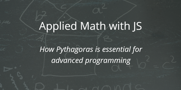 Cover image for Applied Math with JavaScript -  How Pythagoras is essential for advanced programming